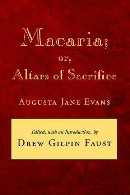 Macaria; or, Altars of Sacrifice by Augusta Jane Evans, Drew Gilpin Faust