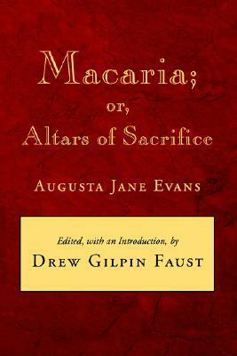 Macaria; or, Altars of Sacrifice by Augusta Jane Evans, Drew Gilpin Faust