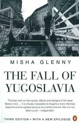 The Fall of Yugoslavia by Misha Glenny