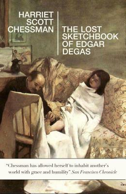 The Lost Sketchbook of Edgar Degas by Harriet Scott Chessman