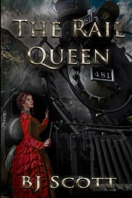 The Rail Queen by B. J. Scott