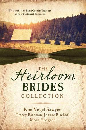 The Heirloom Brides Collection by Tracey Victoria Bateman, Mona Hodgson, Joanne Bischof, Kim Vogel Sawyer