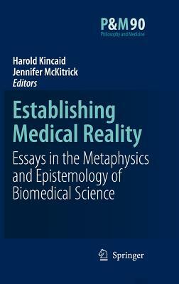 Establishing Medical Reality: Essays in the Metaphysics and Epistemology of Biomedical Science by 