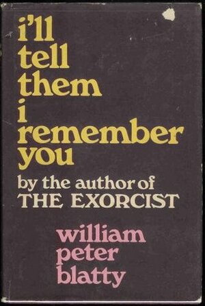 I'll Tell Them I Remember You by William Peter Blatty