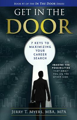 Get In The Door: 7 Keys to Maximizing Your Career Search by Jerry T. Myers