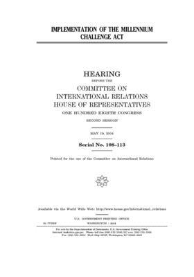 Implementation of the Millennium Challenge Act by United S. Congress, Committee on International Rela (house), United States House of Representatives