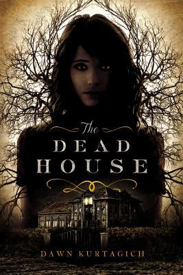 The Dead House by Dawn Kurtagich