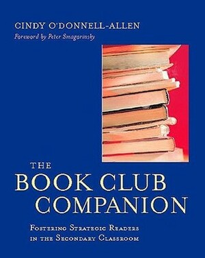 The Book Club Companion: Fostering Strategic Readers in the Secondary Classroom by Cindy O'Donnell-Allen