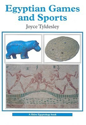 Egyptian Games and Sports by Joyce Tyldesley