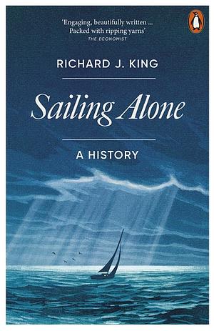 Sailing Alone: A History by Richard J. King