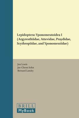 Lepidoptera: Yponomeutoidea I (Argyresthiidae, Attevidae, Praydidae, Scythropiidae, and Yponomeutidae) by Jae-Cheon Sohn, Jon Lewis