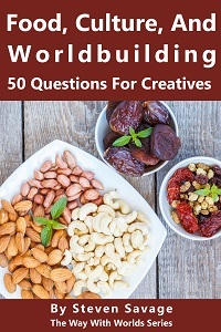 Food, Culture and Worldbuilding: 50 Questions for Creatives by Steven Savage