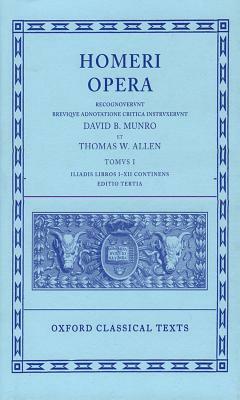 Opera: Volume I: Iliad, Books I-XII by Homer