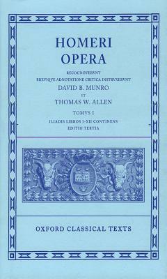 Opera: Volume I: Iliad, Books I-XII by Homer