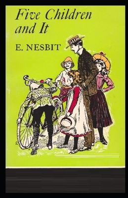 Five Children and It Illustrated by E. Nesbit