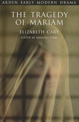 The Tragedy of Mariam: The Fair Queen of Jewry by Elizabeth Cary