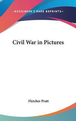 Civil War in Pictures by Fletcher Pratt