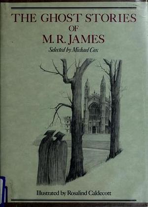 The Ghost Stories of M. R. James by M.R. James