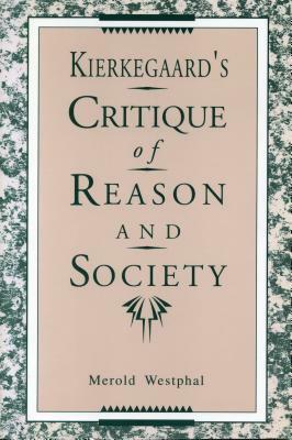 Kierkegaard's Critique of Reason and Society by Merold Westphal