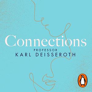 Connections: A Story of Human Feeling by Karl Deisseroth