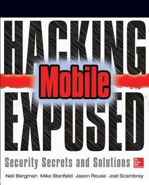Hacking Exposed Mobile: Security Secrets & Solutions by Neil Bergman, Joel Scambray