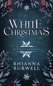 White Christmas: A Spicy Novella by Rhianna Burwell