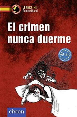 El crimen nunca duerme: Spanisch A1-B1 by Mario Martín Gijón, Elena Martínez Muñoz, María Montes Vicente