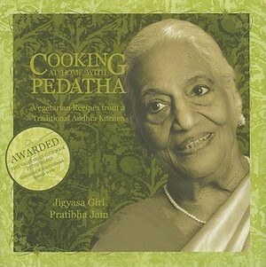 Cooking at Home with Pedatha: Vegetarian Recipes from a Traditional Andhra Kitchen by Pratibha Jain, Jigyasa Giri