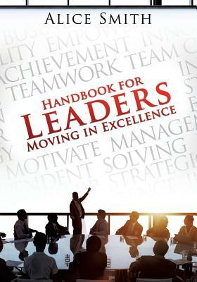 Handbook for Leaders Moving in Excellence by Alice Smith