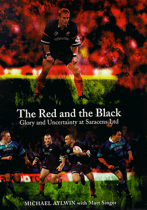 The Red and the Black: Glory and Uncertainty at Saracens Ltd by Michael Aylwin, Matt Singer