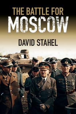 The Battle for Moscow by David Stahel