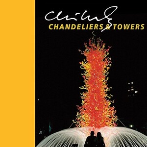 Chihuly Chandeliers & Towers [With DVD] by Davira Taragin, Dale Chihuly
