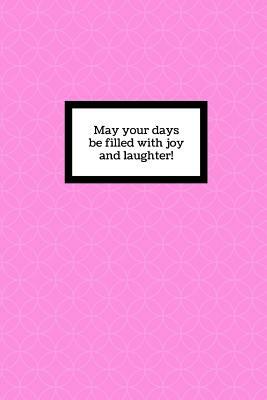 May your days be filled with joy and laughter by M. O'Reilly