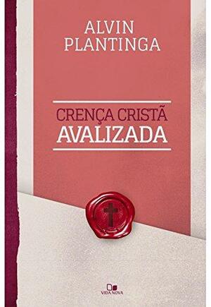 Crença Cristã Avalizada by Alvin Plantinga