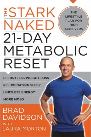 The Stark Naked 21-Day Metabolic Reset: Effortless Weight Loss, Rejuvenating Sleep, Limitless Energy, More Mojo by Brad Davidson