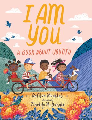 I Am You: A Book about Ubuntu by Zinelda McDonald, Zinelda McDonald, Refiloe Moahloli, Refiloe Moahloli