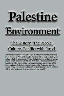Palestine Environment: The History, The People, Culture, Conflict with Israel by Samuel Adams