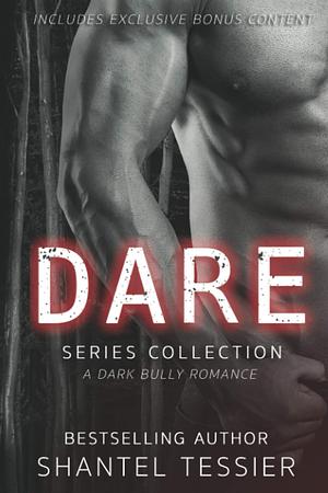 Dare Series Collection: A Dark Bully Romance by Shantel Tessier