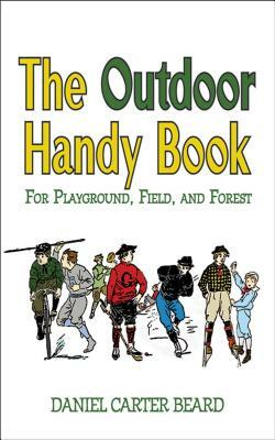 The Outdoor Handy Book: For Playground, Field, and Forest by D. C. Beard