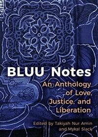 BLUU Notes: An Anthology of Love, Justice, and Liberation by Takiyah Nur Amin, Mykal Slack