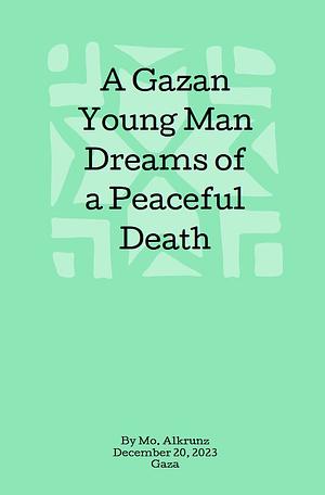 A Gazan Young Man Dreams of a Peaceful Death by Mo. Alkrunz