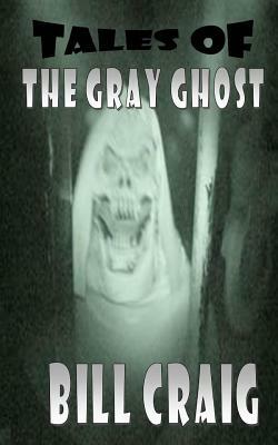 Tales of the Gray Ghost by Bill Craig