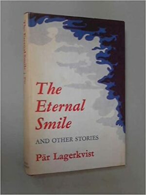 The Eternal Smile and Other Stories by Pär Lagerkvist