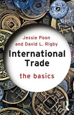 International Trade: The Basics by David L. Rigby, Jessie Poon