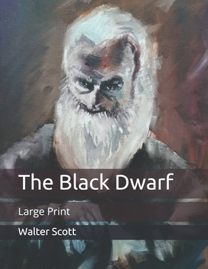 The Black Dwarf: Large Print by Walter Scott