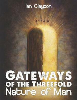 Gateways of the Three-Fold Nature of Man by Revelation Partners, Ian Clayton