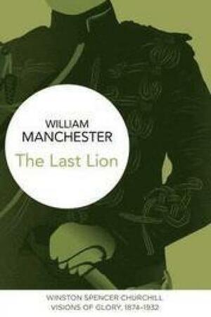 The Last Lion: Winston Spencer Churchill: Alone, 1932-1940 by William Manchester