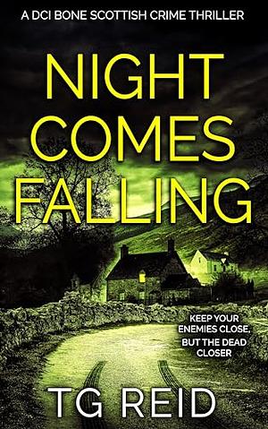 Night Comes Falling: A Scottish Detective Mystery Thriller by T.G. Reid