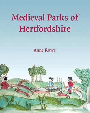 Medieval Parks of Hertfordshire by Anne Rowe