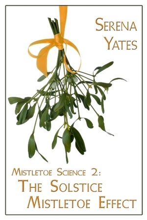 The Solstice Mistletoe Effect by Serena Yates